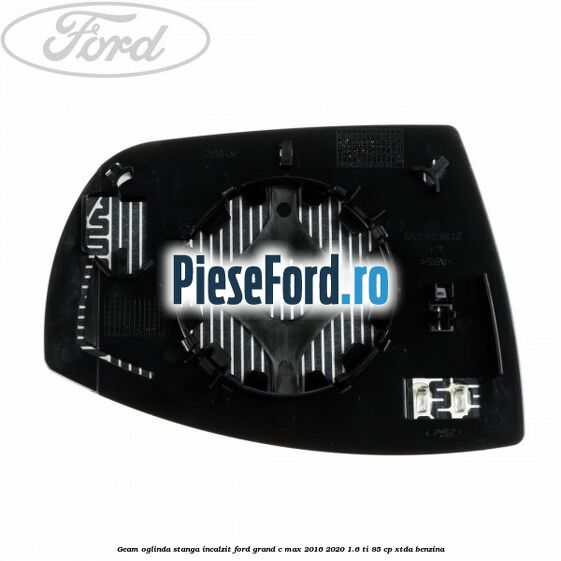 Geam oglinda stanga incalzit Ford Grand C-Max 2016-2020 1.6 Ti 85 cp XTDA benzina