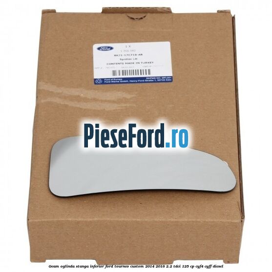Geam oglinda stanga inferior Ford Tourneo Custom 2014-2018 2.2 TDCi 125 cp CYF4, CYFF diesel