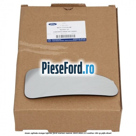 Geam oglinda stanga inferior Ford Tourneo Custom 2019-2023 2.0 EcoBlue 150 cp P0FA diesel