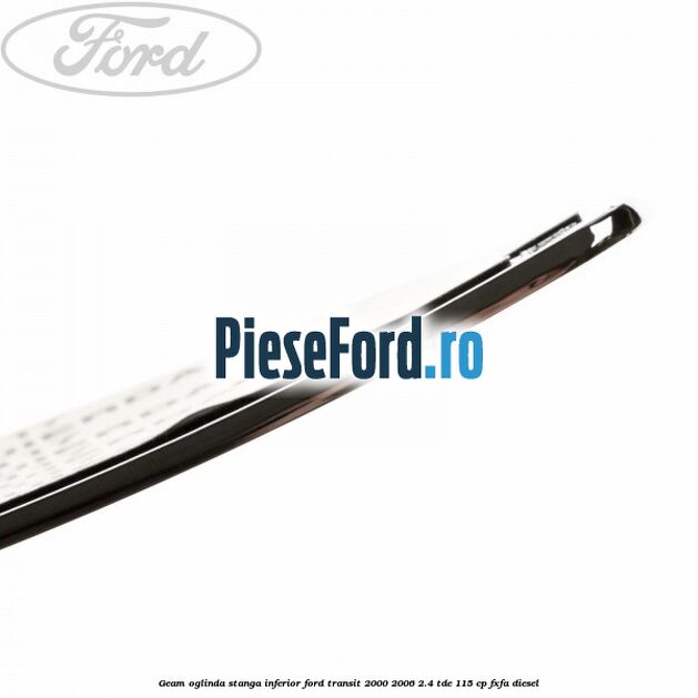 Geam oglinda stanga inferior Ford Transit 2000-2006 2.4 TDE 115 cp FXFA diesel