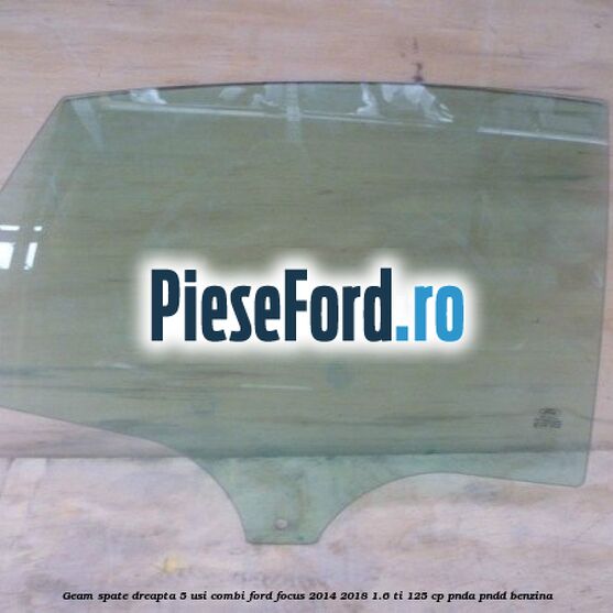 Geam spate dreapta, 5 usi combi Ford Focus 2014-2018 1.6 Ti 125 cp PNDA, PNDD benzina