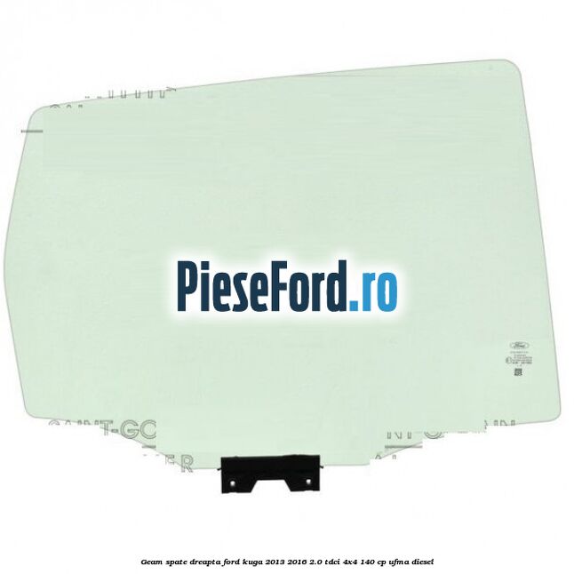 Geam spate dreapta Ford Kuga 2013-2016 2.0 TDCi 4x4 140 cp UFMA diesel