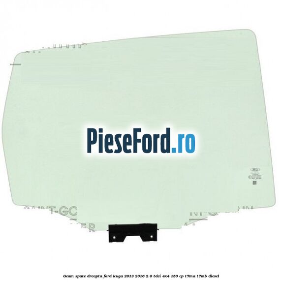Geam spate dreapta Ford Kuga 2013-2016 2.0 TDCi 4x4 150 cp T7MA, T7MB diesel