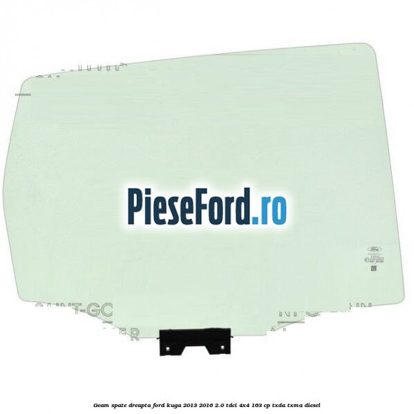 Geam spate dreapta Ford Kuga 2013-2016 2.0 TDCi 4x4 163 cp TXDA, TXMA diesel