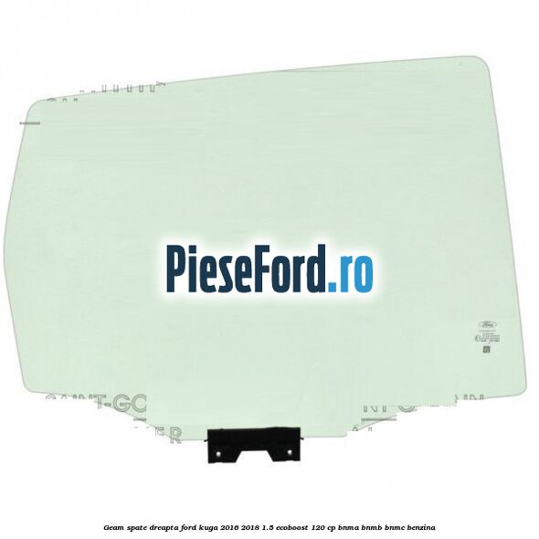 Geam spate dreapta Ford Kuga 2016-2018 1.5 EcoBoost 120 cp BNMA, BNMB, BNMC benzina