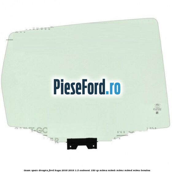 Geam spate dreapta Ford Kuga 2016-2018 1.5 EcoBoost 150 cp M8MA, M8MB, M8MC, M8MD, M8ME benzina