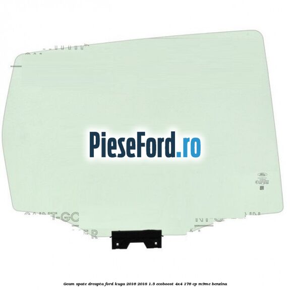 Geam spate dreapta Ford Kuga 2016-2018 1.5 EcoBoost 4x4 176 cp M9ME benzina
