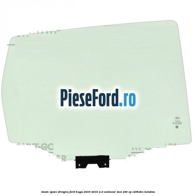 Geam spate dreapta Ford Kuga 2016-2018 2.0 EcoBoost 4x4 230 cp C20HDTX benzina