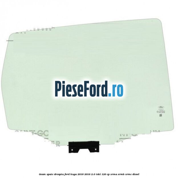 Geam spate dreapta Ford Kuga 2016-2018 2.0 TDCi 120 cp XRMA, XRMB, XRMC diesel