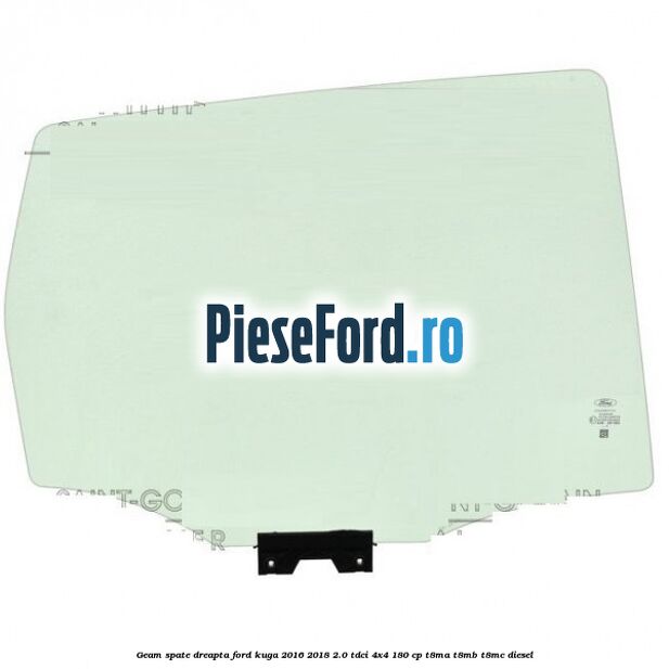 Geam spate dreapta Ford Kuga 2016-2018 2.0 TDCi 4x4 180 cp T8MA, T8MB, T8MC diesel