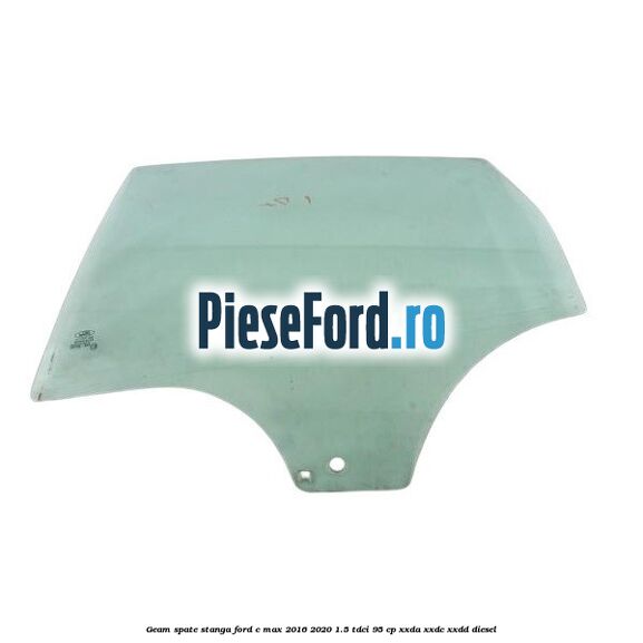 Geam spate stanga Ford C-Max 2016-2020 1.5 TDCi 95 cp XXDA, XXDC, XXDD diesel