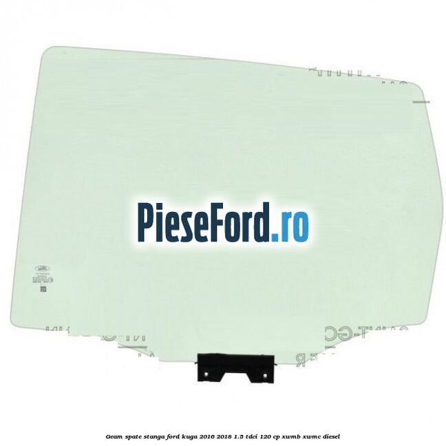 Geam spate stanga Ford Kuga 2016-2018 1.5 TDCi 120 cp XWMB, XWMC diesel