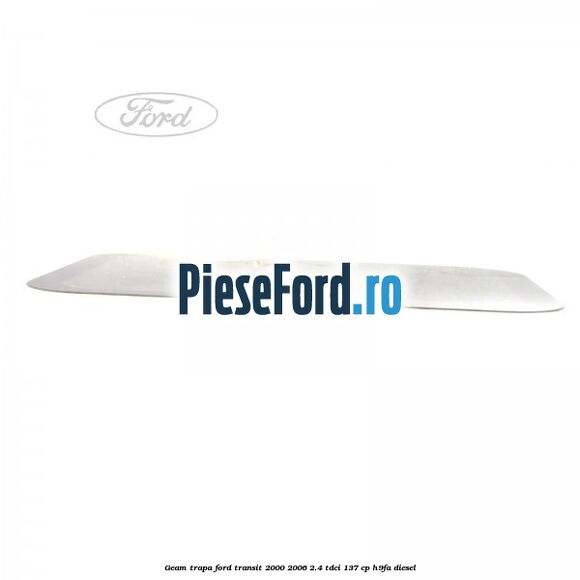 Geam trapa Ford Transit 2000-2006 2.4 TDCi 137 cp H9FA diesel