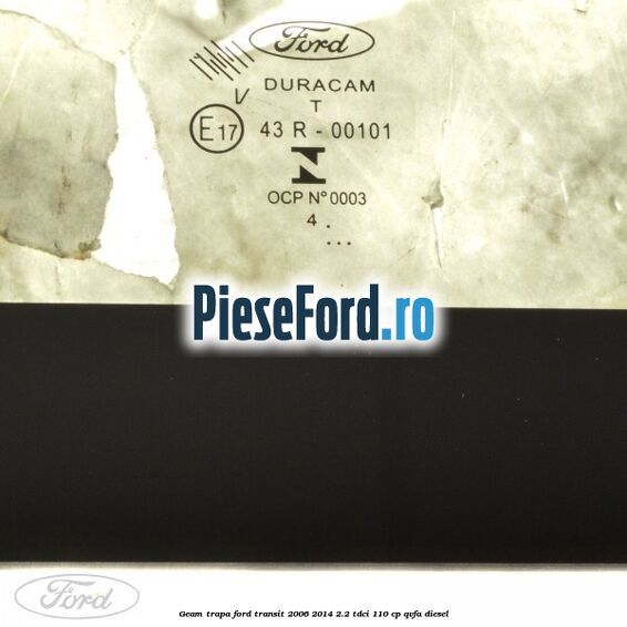Geam trapa Ford Transit 2006-2014 2.2 TDCi 110 cp QVFA diesel