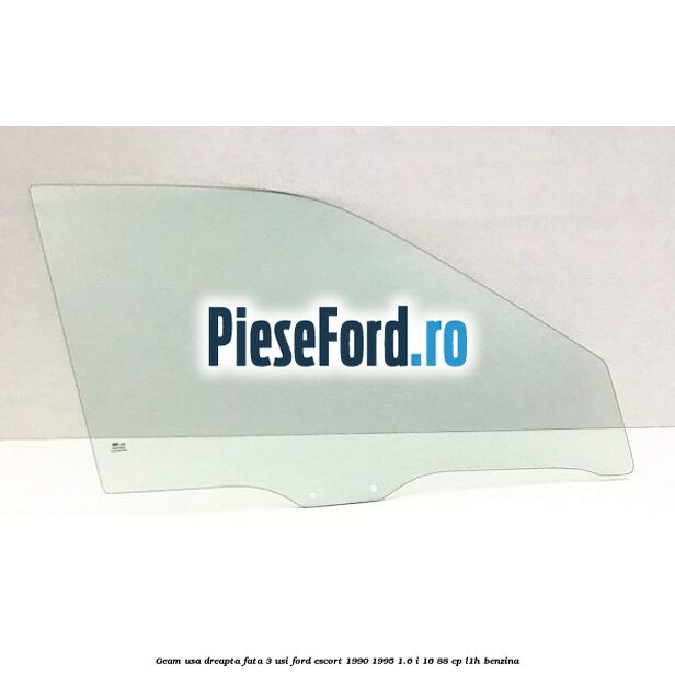 Geam usa dreapta fata 3 usi Ford Escort 1990-1995 1.6 i 16 88 cp L1H benzina