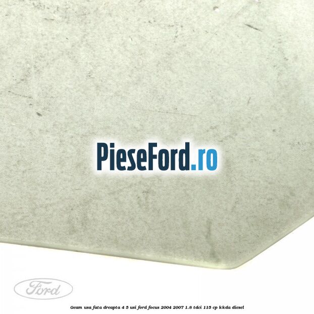 Geam usa fata dreapta 4/5 usi Ford Focus 2004-2007 1.8 TDCi 115 cp Geam usa fata dreapta 4/5 usi Ford Focus 2004-2007 1.8 TDCi 115 cp KKDA diesel