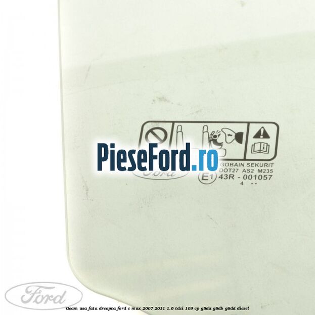 Geam usa fata dreapta Ford C-Max 2007-2011 1.6 TDCi 109 cp G8DA, G8DB, G8DD diesel