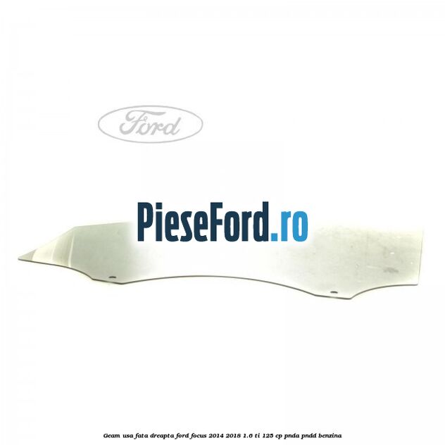 Geam usa fata dreapta Ford Focus 2014-2018 1.6 Ti 125 cp PNDA, PNDD benzina