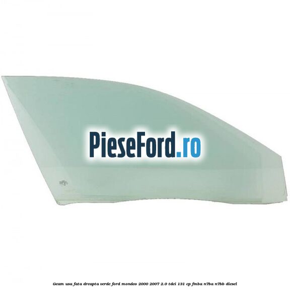 Geam usa fata dreapta verde Ford Mondeo 2000-2007 2.0 TDCi 131 cp FMBA, N7BA, N7BB diesel
