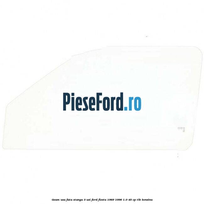 Geam usa fata stanga (3 Usi) Ford Fiesta 1989-1996 1.0 45 cp TLB benzina