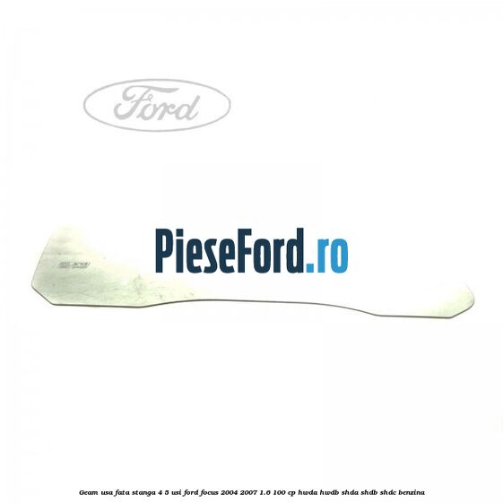 Geam usa fata stanga 4/5 usi Ford Focus 2004-2007 1.6 100 cp HWDA, HWDB, SHDA, SHDB, SHDC benzina