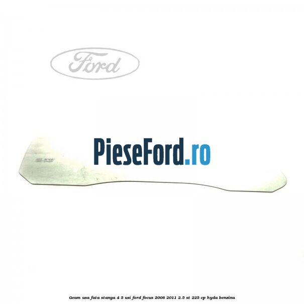 Geam usa fata stanga 4/5 usi Ford Focus 2008-2011 2.5 ST 225 cp HYDA benzina