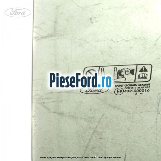 Geam usa fata stanga (5 Usi) Ford Fiesta 2005-2008 1.3 60 cp BAJA benzina