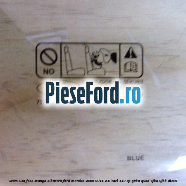 Geam usa fata stanga albastru Ford Mondeo 2008-2014 2.0 TDCi 140 cp QXBA, QXBB, UFBA, UFBB diesel