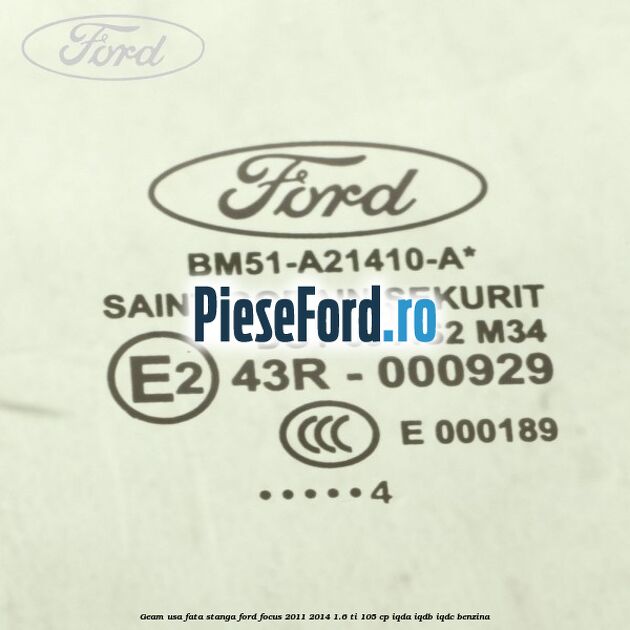 Geam usa fata stanga Ford Focus 2011-2014 1.6 Ti 105 cp IQDA, IQDB, IQDC benzina