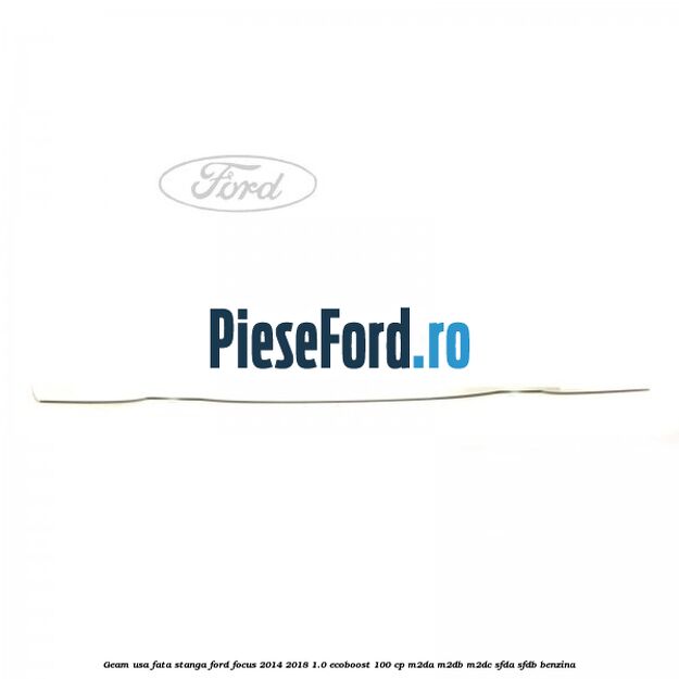 Geam usa fata stanga Ford Focus 2014-2018 1.0 EcoBoost 100 cp M2DA, M2DB, M2DC, SFDA, SFDB benzina