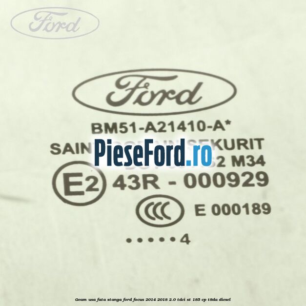 Geam usa fata stanga Ford Focus 2014-2018 2.0 TDCi ST 185 cp T8DA diesel
