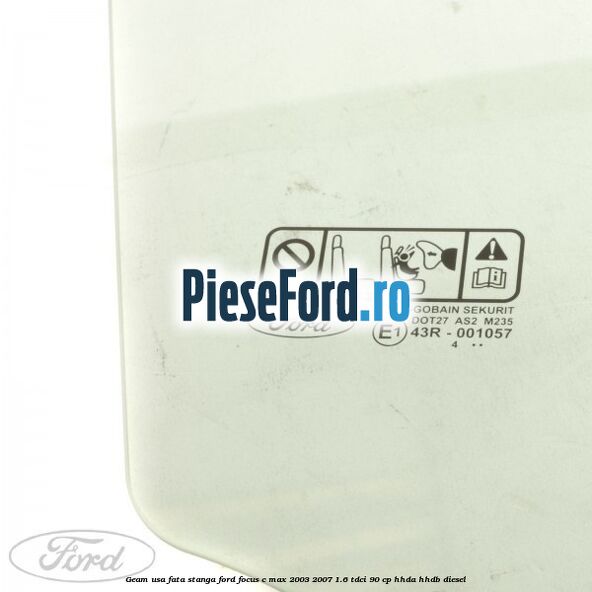 Geam usa fata stanga Ford Focus C-Max 2003-2007 1.6 TDCi 90 cp HHDA, HHDB diesel