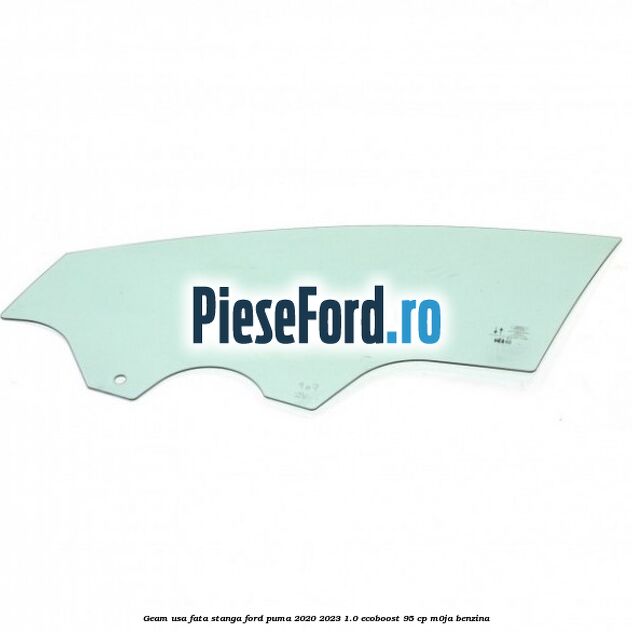 Geam usa fata stanga Ford Puma 2020-2023 1.0 EcoBoost 95 cp M0JA benzina