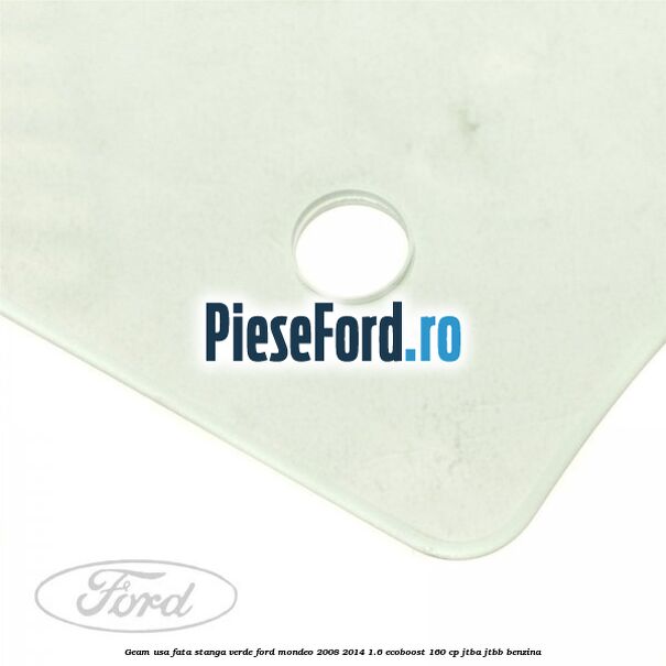 Geam usa fata stanga verde Ford Mondeo 2008-2014 1.6 EcoBoost 160 cp JTBA, JTBB benzina