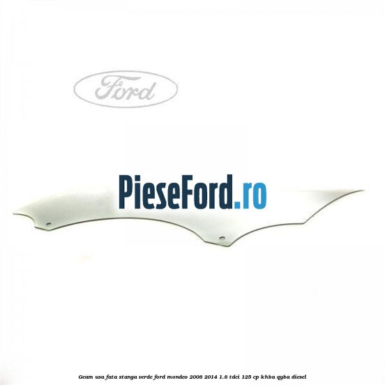 Geam usa fata stanga verde Ford Mondeo 2008-2014 1.8 TDCi 125 cp KHBA, QYBA diesel
