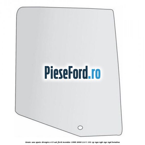 Geam usa spate dreapta, 4/5 Usi Ford Mondeo 1996-2000 2.0 i 131 cp NGA, NGB, NGC, NGD benzina