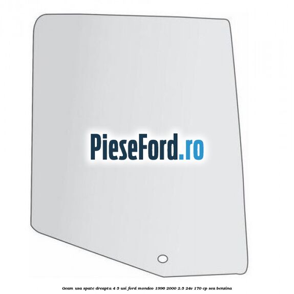 Geam usa spate dreapta, 4/5 Usi Ford Mondeo 1996-2000 2.5 24V 170 cp SEA benzina