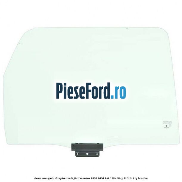 Geam usa spate dreapta, combi Ford Mondeo 1996-2000 1.6 i 16V 95 cp L1L, L1N, L1Q benzina