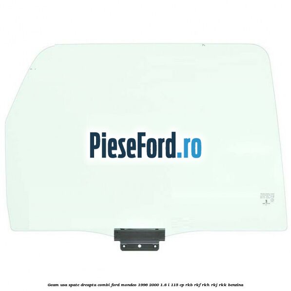 Geam usa spate dreapta, combi Ford Mondeo 1996-2000 1.8 i 115 cp RKB, RKF, RKH, RKJ, RKK benzina