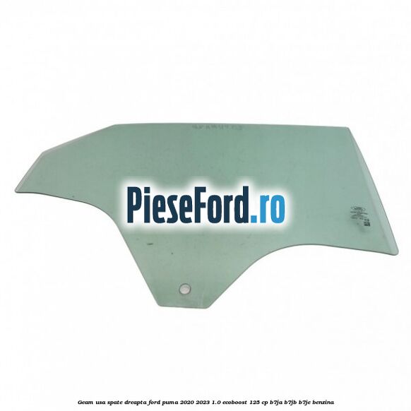 Geam usa spate dreapta Ford Puma 2020-2023 1.0 EcoBoost 125 cp B7JA, B7JB, B7JE benzina