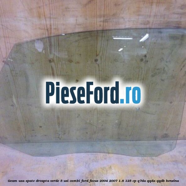 Geam usa spate dreapta verde, 5 usi combi Ford Focus 2004-2007 1.8 125 cp Q7DA, QQDA, QQDB benzina