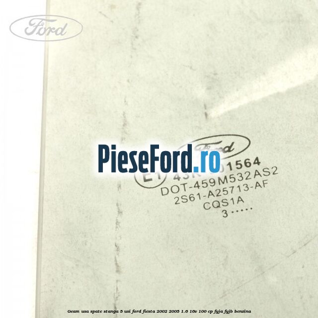 Geam usa spate stanga (5 Usi) Ford Fiesta 2002-2005 1.6 16V 100 cp FYJA, FYJB benzina