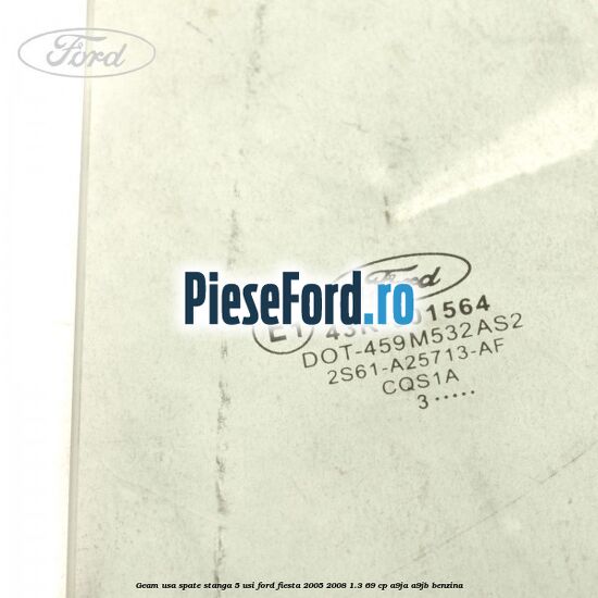 Geam usa spate stanga (5 Usi) Ford Fiesta 2005-2008 1.3 69 cp A9JA, A9JB benzina