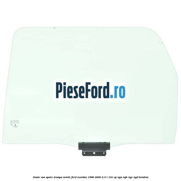 Geam usa spate stanga, combi Ford Mondeo 1996-2000 2.0 i 131 cp NGA, NGB, NGC, NGD benzina