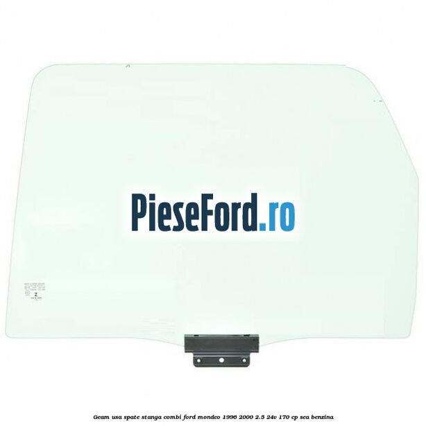 Geam usa spate stanga, combi Ford Mondeo 1996-2000 2.5 24V 170 cp SEA benzina