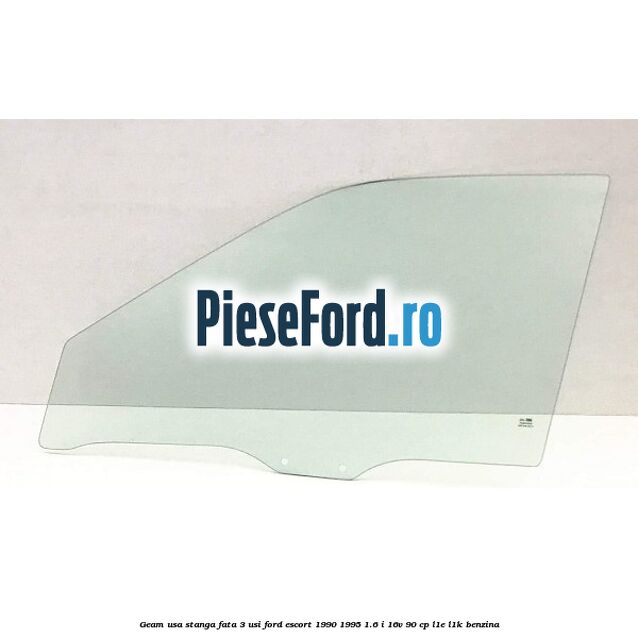 Geam usa stanga fata 3 usi Ford Escort 1990-1995 1.6 i 16V 90 cp L1E, L1K benzina