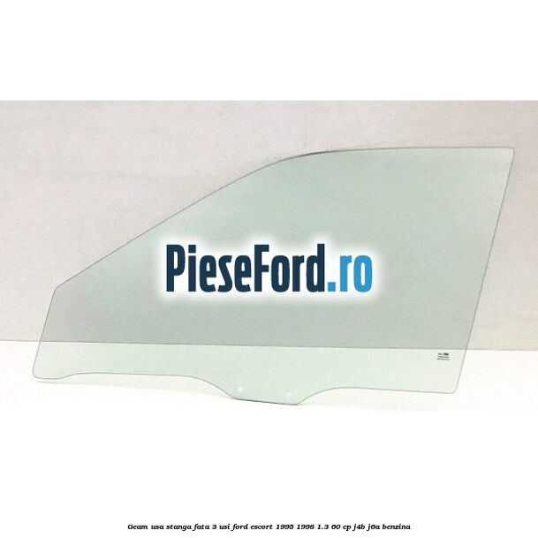 Geam usa stanga fata 3 usi Ford Escort 1995-1998 1.3 60 cp J4B, J6A benzina