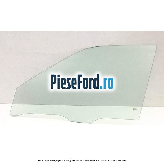 Geam usa stanga fata 3 usi Ford Escort 1995-1998 1.8 16V 115 cp