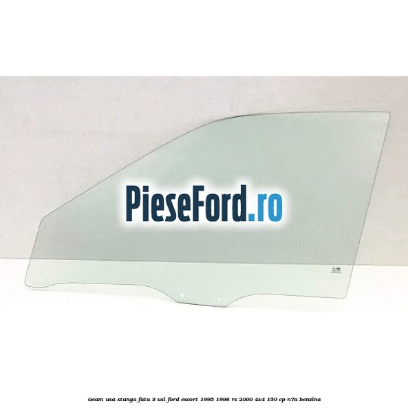 Geam usa stanga fata 3 usi Ford Escort 1995-1998 RS 2000 4x4 150 cp N7A benzina