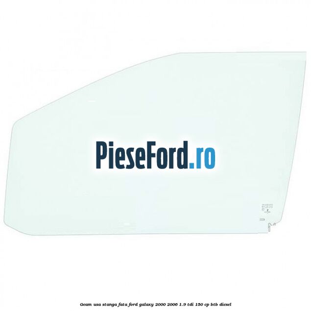 Geam usa stanga fata Ford Galaxy 2000-2006 1.9 TDI 150 cp BTB diesel